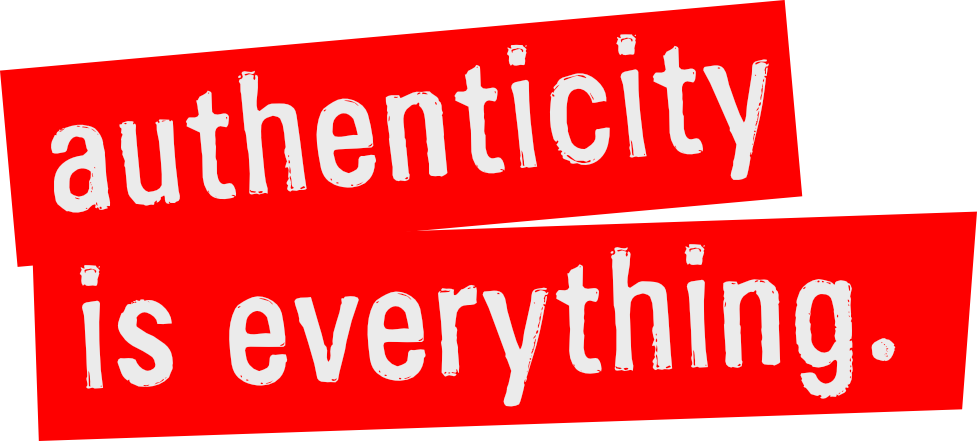 Authenticity is everything.